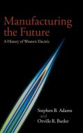 Manufacturing the Future di Stephen B. Adams, Orville R. Butler edito da Cambridge University Press