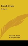 Enoch Crane: A Novel di FRANCIS H. SMITH edito da Kessinger Publishing