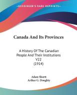 Canada and Its Provinces: A History of the Canadian People and Their Institutions V22 (1914) di Adam Shortt, Arthur G. Doughty edito da Kessinger Publishing