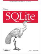 Using SQLite di Jay A. Kreibich edito da O'Reilly Media, Inc, USA