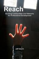 Reach: Building Communities and Networks for Professional Development di Jeff /. J. Utecht edito da Jeff Utecht