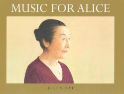 Music for Alice di Allen Say edito da Walter Lorraine Books