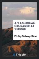 An American Crusader at Verdun di Philip Sidney Rice edito da LIGHTNING SOURCE INC