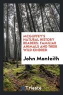 McGuffey's Natural History Readers di John Monteith edito da Trieste Publishing