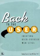 Back to the User: Creating User-Focused Websites di Tammy Sachs edito da New Riders Publishing