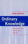 Ordinary Knowledge di Michel Maffesoli edito da Polity Press