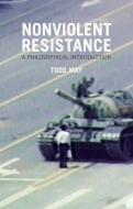 Nonviolent Resistance di Todd May edito da Polity Press