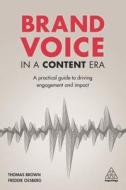 BRAND VOICE IN A CONTENT ERA di Thomas Brown, Freddie Ossberg edito da KOGAN PAGE