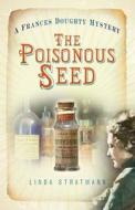 The Poisonous Seed di Linda Stratmann edito da The History Press Ltd