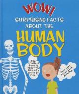 Wow! Surprising Facts about the Human Body di Emma Dods edito da KINGFISHER