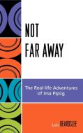 Not Far Away di Lois Beardslee, Steve Beard edito da Altamira Press