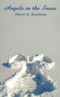 Angels in the Snow di Harry A. Kaufman edito da AUTHORHOUSE