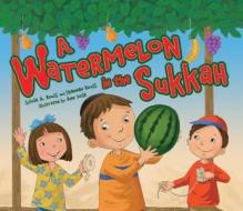 A Watermelon in the Sukkah di Sylvia A. Rouss, Shannan Rouss edito da Kar-Ben Publishing