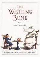The Wishing Bone, and Other Poems di Stephen Mitchell edito da CANDLEWICK BOOKS