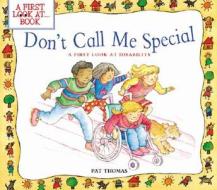 Don't Call Me Special: A First Look at Disability di Pat Thomas edito da BES PUB