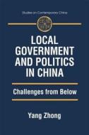 Local Government And Politics In China: Challenges From Below di Yang Zhong edito da Taylor & Francis Ltd