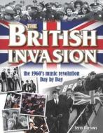 The British Invasion: The 1960's Music Revolution Day by Day di Terry Burrows edito da Chartwell Books