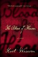 The Blood of Heaven di Kent Wascom edito da Grove Press