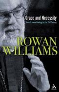 Grace and Necessity: Reflections on Art & Love di Rowan Williams edito da Morehouse Publishing
