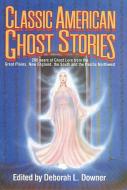 Classic American Ghost Stories di Downer L. Downer edito da AUGUST HOUSE PUB INC
