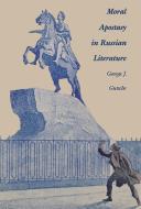 Moral Apostasy in Russian Literature di George Gutsche edito da NORTHERN ILLINOIS UNIV