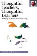 Thoughtful Teachers, Thoughtful Learners di Norman J. Unrau edito da Pippin Publishing Corporation