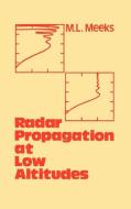 Radar Propagation at Low Altitudes di M. Littleton Meeks edito da ARTECH HOUSE INC
