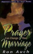 Prayer Can Change Your Marriage di Ron Auch edito da NEW LEAF PUB GROUP