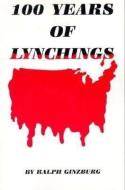 100 Years of Lynching di Ralph Ginzburg edito da BLACK CLASSIC PR INC