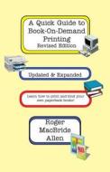 A Quick Guide to Book-On-Demand Printing Revised Edition di Roger MacBride Allen edito da FOX ACRE PR
