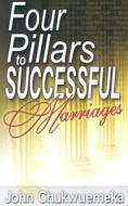 Four Pillars to Successful Marriages di John Chukwuemeka edito da Professional Publishing