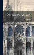 On Restoration di E. Viollet Le Duc edito da LEGARE STREET PR