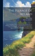 The Peerage Of Ireland: Or, a Genealogical History Of The Present Nobility Of That Kingdom: With Engravings Of Their Paternal Coats Of Arms: C di John Lodge, Mervyn Archdall edito da LEGARE STREET PR
