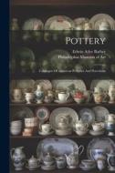 Pottery: Catalogue Of American Potteries And Porcelains di Edwin Atlee Barber edito da LEGARE STREET PR