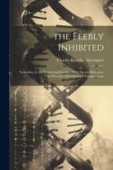 The Feebly Inhibited: Nomadisn, or the Wandering Impulse: With Special Reference to Heredity; Inheritance of Temperament di Charles Benedict Davenport edito da LEGARE STREET PR