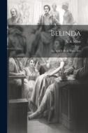 Belinda: An April Folly in Three Acts di A. A. Milne edito da LEGARE STREET PR