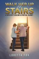 Walk Her Up The Stairs di Loretta Fox edito da Austin Macauley Publishers