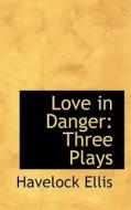 Love In Danger di Havelock Ellis edito da Bibliolife