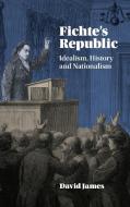 Fichte's Republic di David James edito da Cambridge University Press