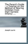 The Parent's Guide di Joseph Laurie edito da Bibliolife