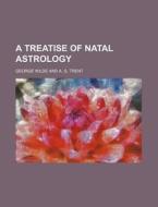 A Treatise of Natal Astrology di George Wilde edito da Rarebooksclub.com