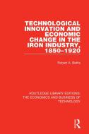 Technological Innovation And Economic Change In The Iron Industry, 1850-1920 di Robert A. Battis edito da Taylor & Francis Ltd