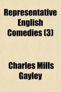 Representative English Comedies (3) di Charles Mills Gayley edito da General Books Llc