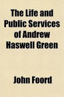 The Life And Public Services Of Andrew H di John Foord edito da General Books