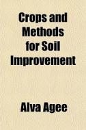 Crops And Methods For Soil Improvement di Alva Agee edito da General Books