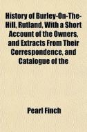 History Of Burley-on-the-hill, Rutland, di Pearl Finch edito da General Books