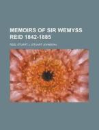 Memoirs Of Sir Wemyss Reid 1842-1885 di Stuart J. Reid edito da Rarebooksclub.com