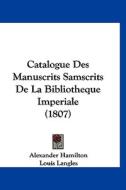 Catalogue Des Manuscrits Samscrits de La Bibliotheque Imperiale (1807) di Alexander Hamilton, Louis Langles edito da Kessinger Publishing