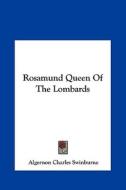 Rosamund Queen of the Lombards di Algernon Charles Swinburne edito da Kessinger Publishing