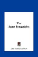 The Secret Femgerichte di Otto Henne Am Rhyn edito da Kessinger Publishing